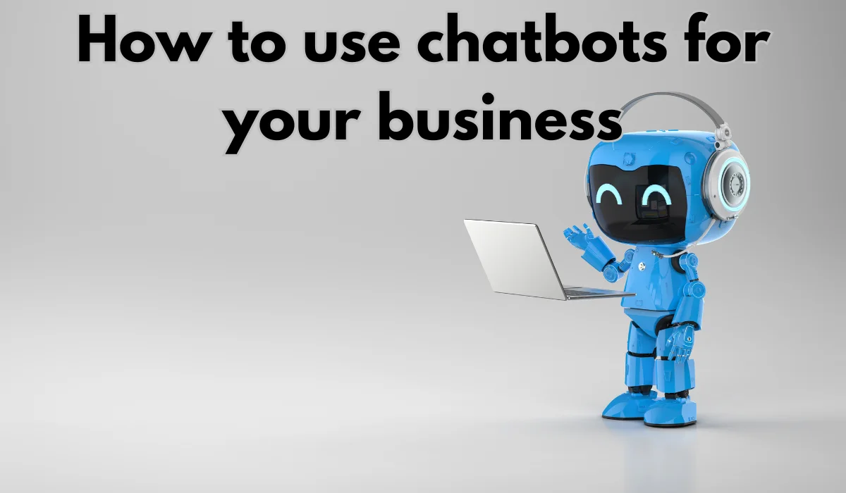 How to use chatbots for your business