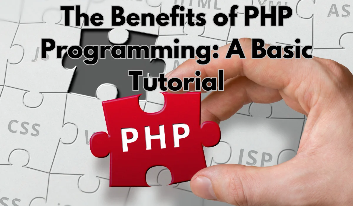 The Benefits of Php Programming: A Basic Tutorial