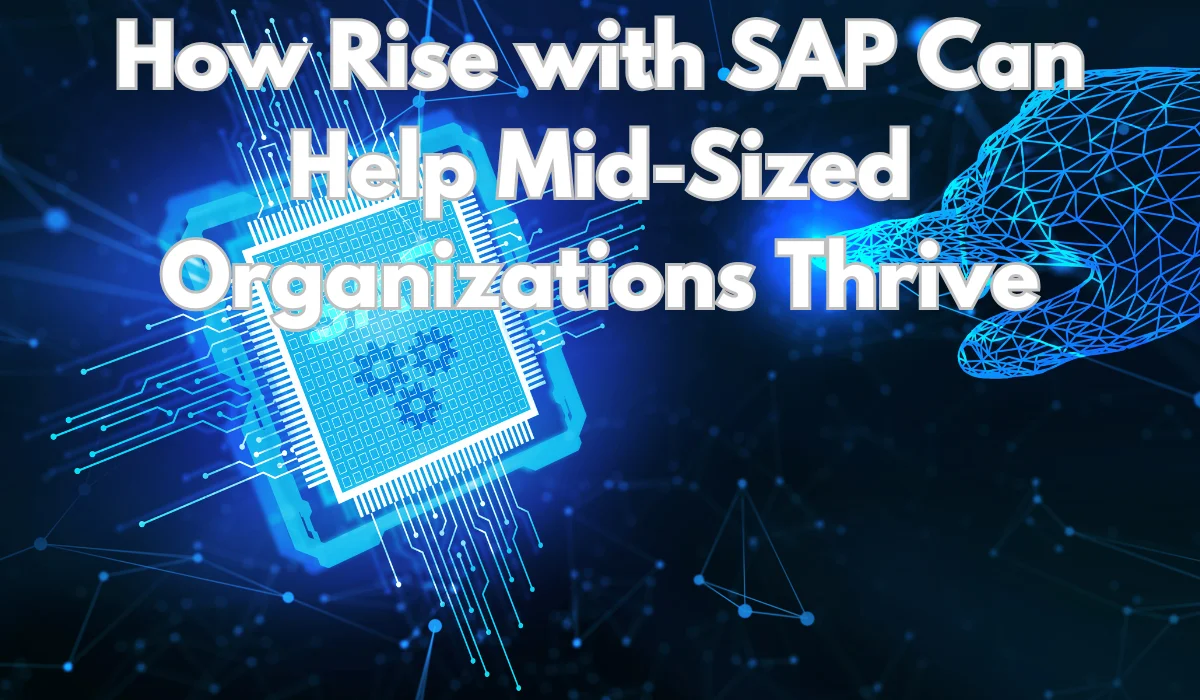 How Rise with SAP Can Help Mid-Sized Organizations Thrive